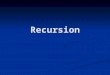 Recursion. Recursion: Definition Function that solves a problem by relying on itself to compute the correct solution for a smaller version of the problem