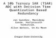A 10b Ternary SAR (TSAR) ADC with Decision Time Quantization Based Redundancy Jon Guerber, Manideep Gande, Hariprasath Venkatram, Allen Waters, Un-Ku Moon