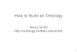 1 How to Build an Ontology Barry Smith 