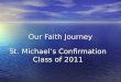 Our Faith Journey St. Michael’s Confirmation Class of 2011