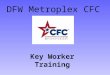 DFW Metroplex CFC Key Worker Training. Know the Cause The more you know about CFC, the more effective you will be when you invite people to participate