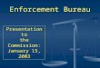 Enforcement Bureau Presentation to the Commission: January 15, 2003