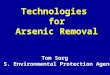 Technologies for Arsenic Removal Tom Sorg U. S. Environmental Protection Agency