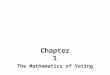 The Mathematics of Voting Chapter 1. Voting theory: application of methods that affect the outcome of an election. Sec 1: Preference Ballots and Schedules