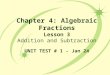 Chapter 4: Algebraic Fractions Lesson 3 Addition and Subtraction UNIT TEST # 1 - Jan 24