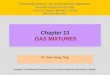 Chapter 13 GAS MIXTURES Dr. Sam Sung Ting Copyright © The McGraw-Hill Companies, Inc. Permission required for reproduction or display. Thermodynamics: