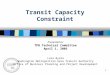 1 Transit Capacity Constraint Presented to: TPB Technical Committee April 1, 2005 Lora Byala Washington Metropolitan Area Transit Authority Office of Business