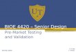 1 BIOE 4420 – Senior Design Pre-Market Testing and Validation K. Lang A. Pinkie 18 Feb 2014