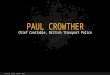 The Rail Safety Summit  2015 PAUL CROWTHER Chief Constable, British Transport Police