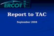 Report to TAC September 2008. In Brief Working Group Reports Working Group Reports CMWG – CSC’s 2010 CMWG – CSC’s 2010 MWG – SMOGRR007 MWG – SMOGRR007
