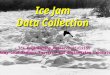 Ice Jam Data Collection Ice Engineering Research Division US Army Cold Regions Research and Engineering Laboratory