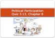Political Participation Quiz 3.13, Chapter 8. Voter Turn Out Facts Half of eligible voters vote on election day. 40% of eligible voters vote in the