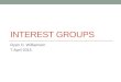 INTEREST GROUPS Ryan D. Williamson 7 April 2015. Agenda Attendance Schedule for rest of semester Lecture on interest groups Reading for Thursday