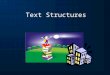 Text Structures What is a text structure? “Text structure” refers to how a piece of text or writing is built or put together