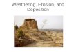 Weathering, Erosion, and Deposition. Weathering The breakdown of Earth’s crust into smaller pieces. The chemical and physical processes that break down