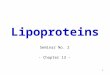 1 Lipoproteins Seminar No. 2 - Chapter 13 -. 2 Lipids of Blood Plasma LipidPlasma concentration Cholesterol (C+CE)* Phospholipids Triacylglycerols Free