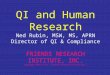 QI and Human Research Ned Rubin, MSW, MS, APRN Director of QI & Compliance FRIENDS RESEARCH INSTITUTE, INC. Copyright 2004 FRI Inc. (Friends Research Institute,Inc.)