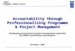 1 Accountability through Professionalising Programme & Project Management Developing programme & project management capacities for UNDP and national counterparts
