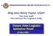 Brig Gen Henry Taylor, USAF The Joint Staff Vice Director for Logistics (VJ4) Future Joint Logistics Initiatives Panel 19 May 2004 Future Joint Logistics