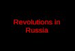 Revolutions in Russia. 1. Policies of the Czars Autocratic policies, harsh punishment, and resistance to change angered the Russian People