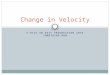 A NICE AN EASY PROGRESSION INTO SOMETHING NEW Change in Velocity
