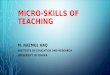 MICRO-SKILLS OF TEACHING M. NAZMUL HAQ INSTITUTE OF EDUCATION AND RESEARCH UNIVERSITY OF DHAKA