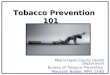Tobacco Prevention 101 Miami-Dade County Health Department Bureau of Tobacco Prevention Maysarih Ndobe, MPH, CHES