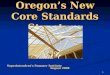 1 Oregon’s New Core Standards Structure Superintendent’s Summer Institute August 2008