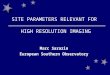 SITE PARAMETERS RELEVANT FOR HIGH RESOLUTION IMAGING Marc Sarazin European Southern Observatory