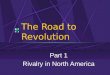 The Road to Revolution Part 1 Rivalry in North America