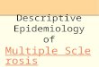 Descriptive Epidemiology of Multiple Sclerosis (MS) Multiple Sclerosis