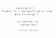 Lecture 6.1: Protocols - Authentication and Key Exchange I CS 436/636/736 Spring 2012 Nitesh Saxena