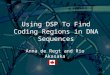 Using DSP To Find Coding Regions in DNA Sequences Anna de Regt and Rio Akasaka