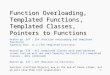 Function Overloading, Templated Functions, Templated Classes, Pointers to Functions Horton pp. 247 – 254 (function overloading and templated functions)