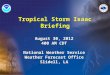 Tropical Storm Isaac Briefing August 30, 2012 400 AM CDT National Weather Service Weather Forecast Office Slidell, LA August 30, 2012 400 AM CDT National