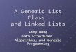 A Generic List Class and Linked Lists Andy Wang Data Structures, Algorithms, and Generic Programming