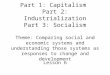 Part 1: Capitalism Part 2: Industrialization Part 3: Socialism Theme: Comparing social and economic systems and understanding those systems as responses