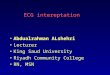 ECG intereptation Abdualrahman ALshehri Lecturer King Saud University Riyadh Community College RN, MSN