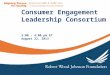 Consumer Engagement Leadership Consortium 3:00 - 4:00 pm ET August 22, 2013