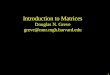 Introduction to Matrices Douglas N. Greve greve@nmr.mgh.harvard.edu