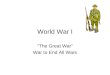 World War I “The Great War” War to End All Wars. Origins of the War 1. Assassination of Archduke Franz Ferdinand (Austria) Heir to Austrian throne –June