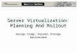 Server Virtualization: Planning And Rollout George Crump, Founder Storage Switzerland
