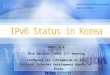 2009. 3.4 IPv6 session, APNIC 27 th meeting Joonhyung Lim (jhlim@nida.or.kr) National Internet Development Agency of Korea ``