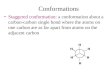 Conformations Staggered conformation: a conformation about a carbon-carbon single bond where the atoms on one carbon are as far apart from atoms on the