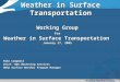 “Working Together To Save Lives” Weather in Surface Transportation Working Group for Weather in Surface Transportation January 27, 2005 Mike Campbell Chief,