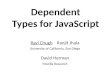 Dependent Types for JavaScript Ravi Chugh Ranjit Jhala University of California, San Diego David Herman Mozilla Research