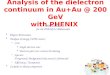 1 Analysis of the dielectron continuum in Au+Au @ 200 GeV with PHENIX Alberica Toia for the PHENIX Collaboration Physics Motivation Analysis Strategy (765M