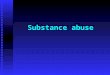 Substance abuse. Substance abuse, dependence, withdrawal, tolerance, and demographics Substance abuse, dependence, withdrawal, tolerance, and demographics