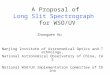 A Proposal of Long Slit Spectrograph for WSO/UV Nanjing Institute of Astronomical Optics and Technology, National Astronomical Observatory of China, CAS