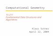 15-211 Fundamental Data Structures and Algorithms Klaus Sutner April 22, 2004 Computational Geometry